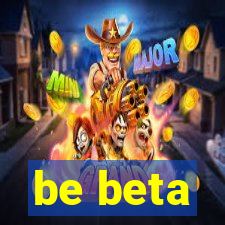 be beta