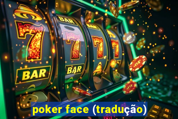 poker face (tradução)