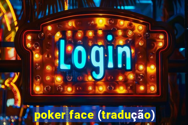 poker face (tradução)