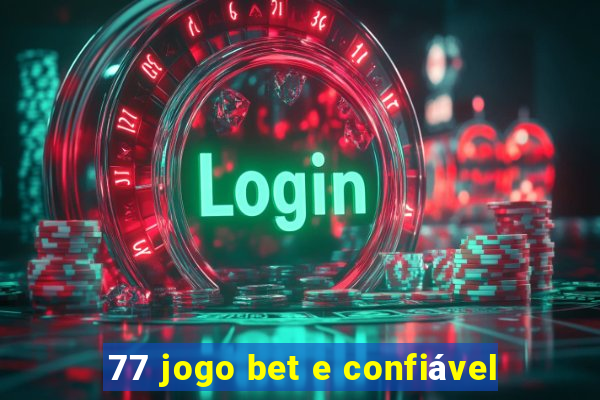 77 jogo bet e confiável