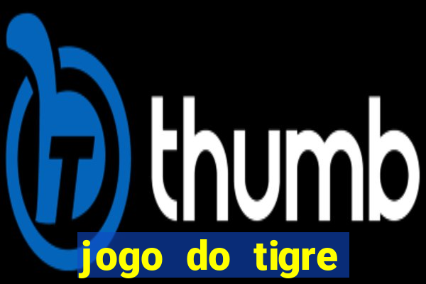 jogo do tigre oficial que ganha dinheiro