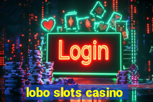 lobo slots casino