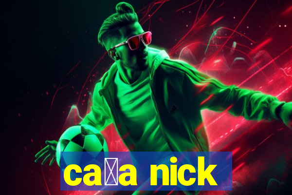 ca莽a nick