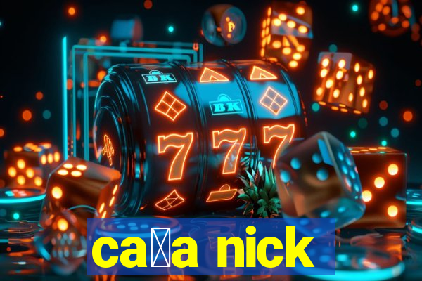 ca莽a nick