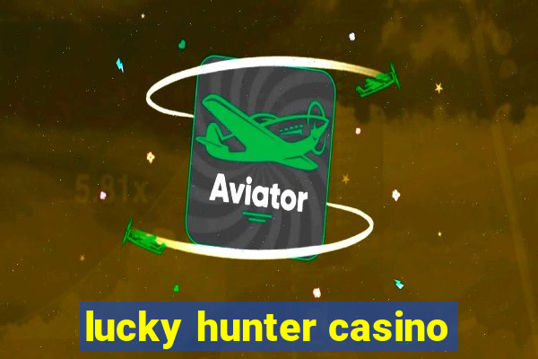 lucky hunter casino