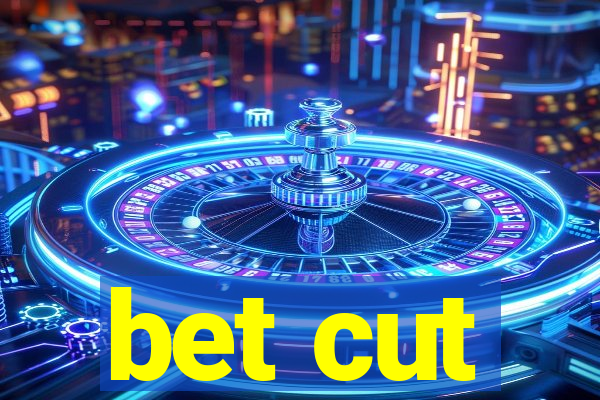 bet cut