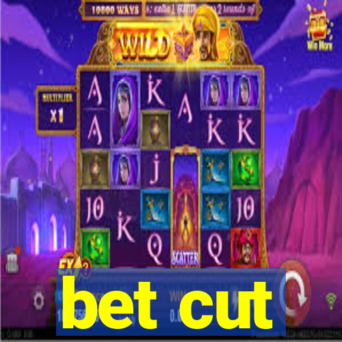 bet cut