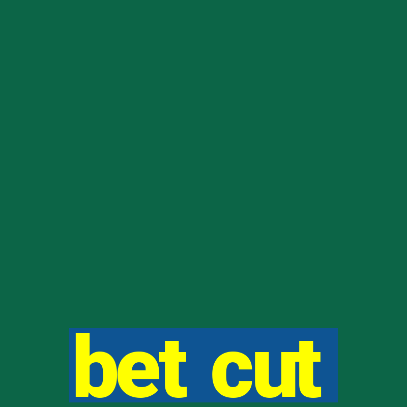 bet cut