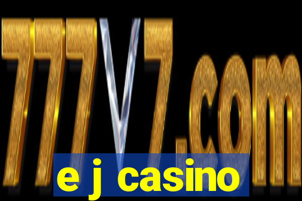 e j casino