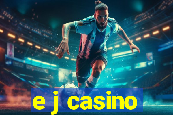 e j casino