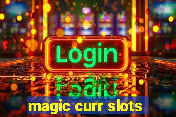 magic curr slots