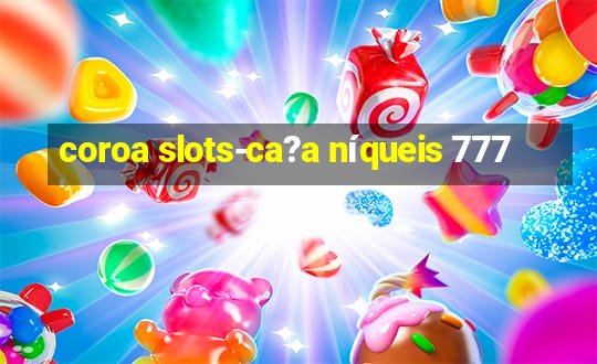 coroa slots-ca?a níqueis 777