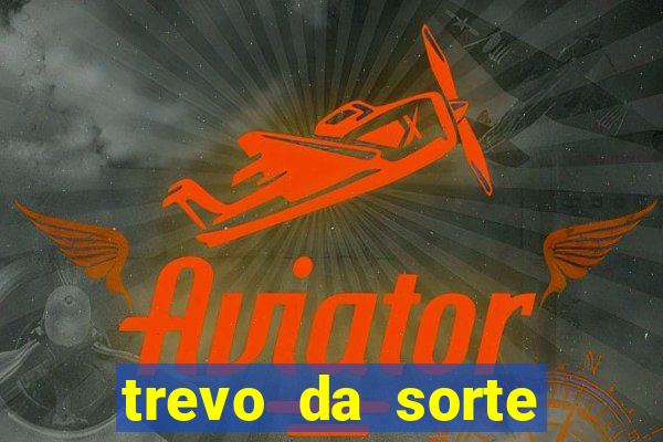 trevo da sorte apostas online