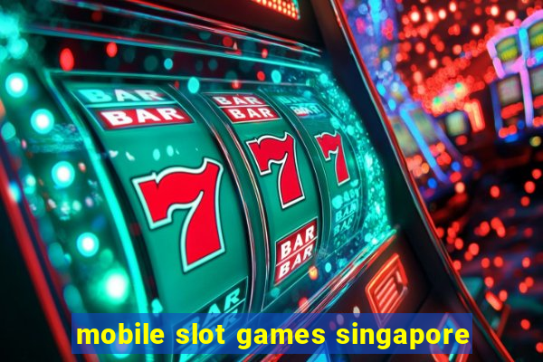 mobile slot games singapore