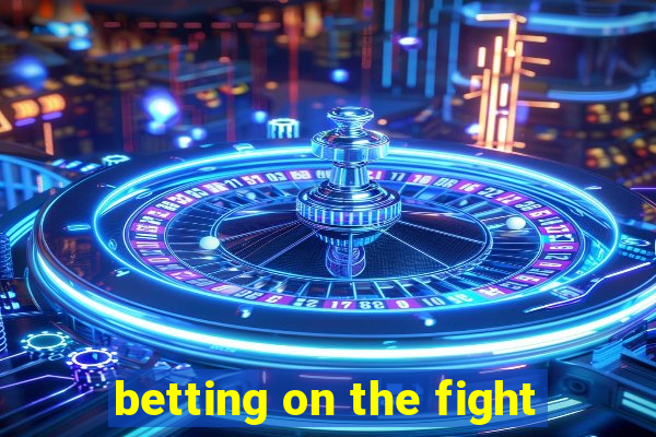 betting on the fight