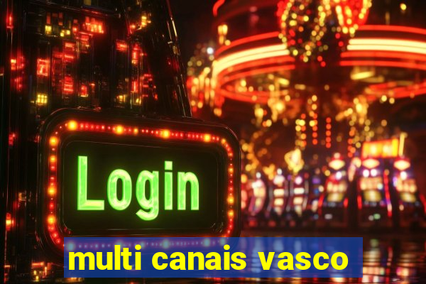 multi canais vasco