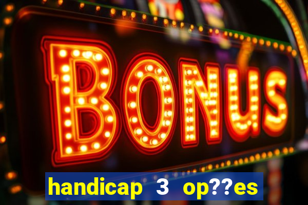 handicap 3 op??es - 3