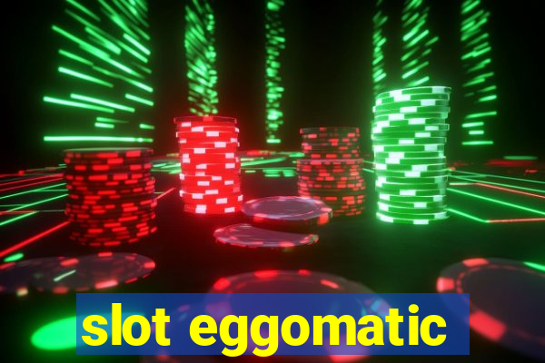 slot eggomatic