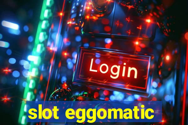 slot eggomatic