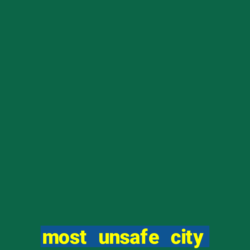 most unsafe city in us