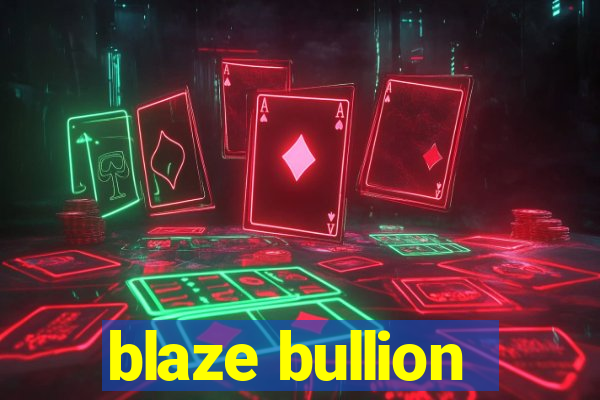 blaze bullion