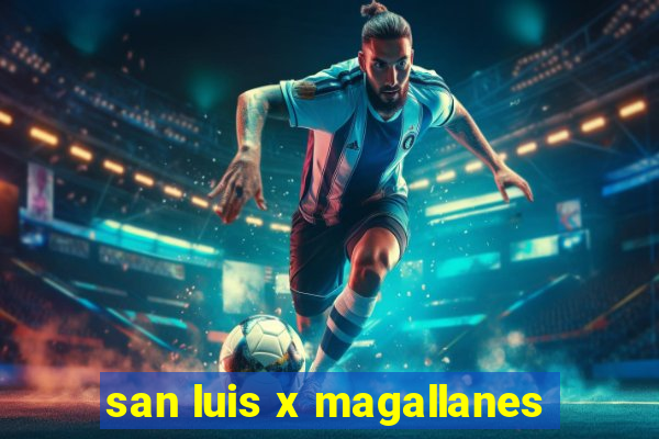 san luis x magallanes