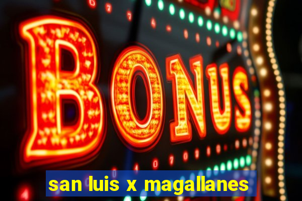 san luis x magallanes