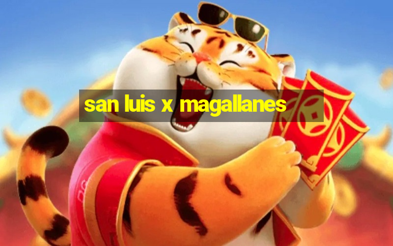 san luis x magallanes