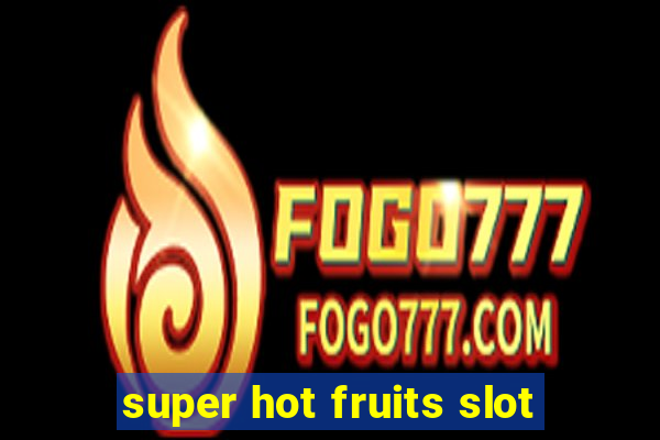 super hot fruits slot