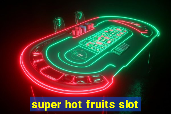 super hot fruits slot