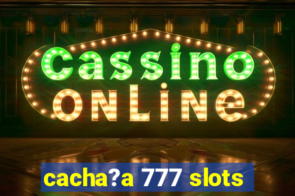 cacha?a 777 slots