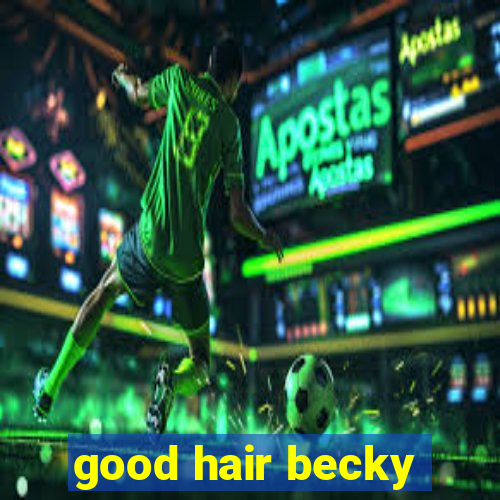 good hair becky