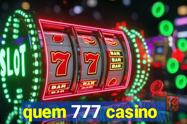 quem 777 casino