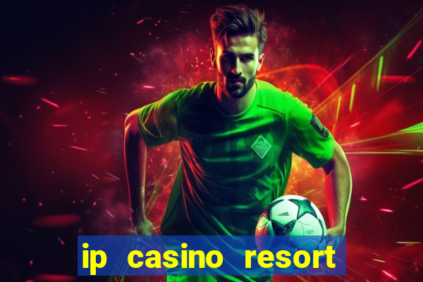 ip casino resort spa biloxi