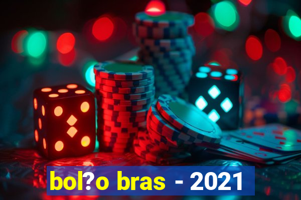 bol?o bras - 2021