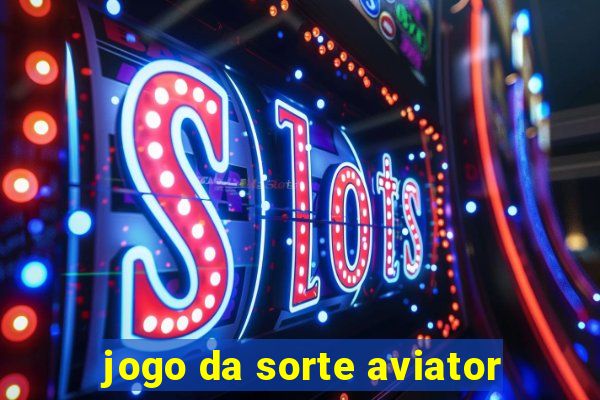 jogo da sorte aviator