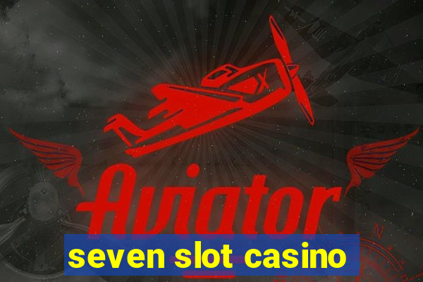 seven slot casino