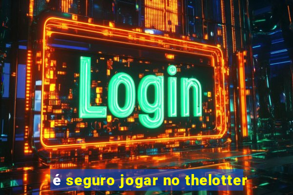 é seguro jogar no thelotter