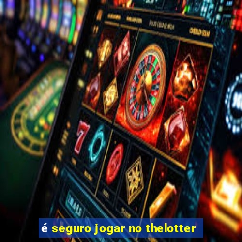 é seguro jogar no thelotter