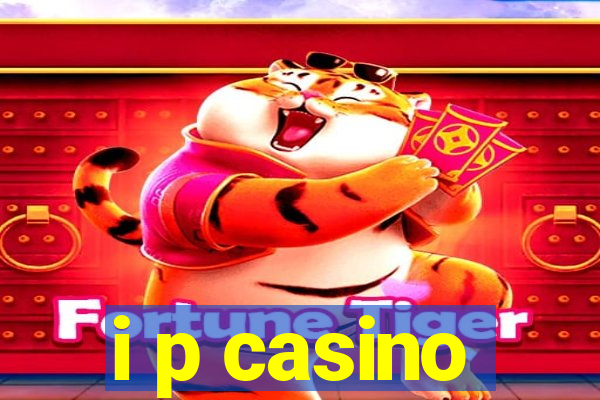 i p casino