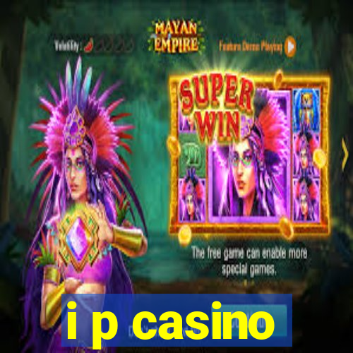 i p casino