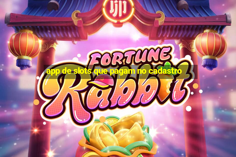 app de slots que pagam no cadastro