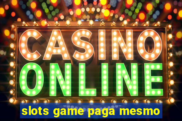 slots game paga mesmo