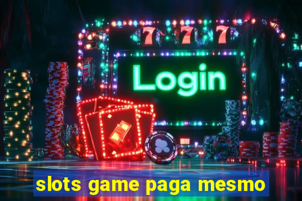 slots game paga mesmo