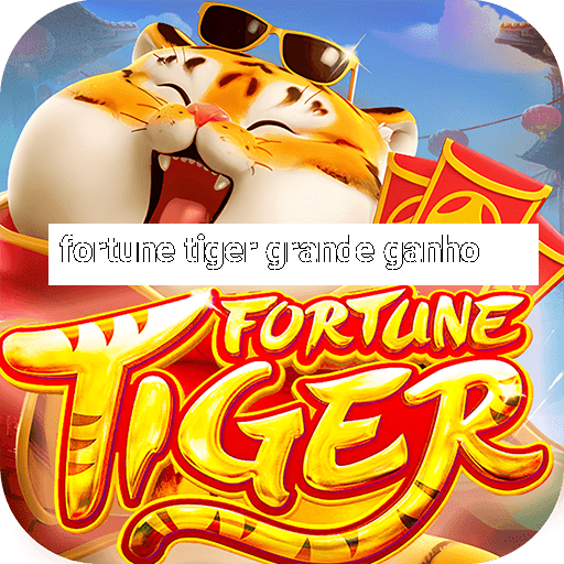 fortune tiger grande ganho