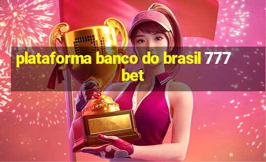 plataforma banco do brasil 777 bet