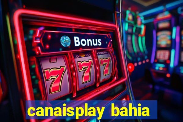 canaisplay bahia