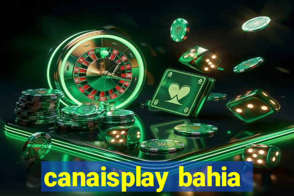 canaisplay bahia