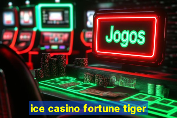 ice casino fortune tiger