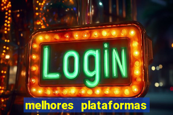 melhores plataformas do tigrinho